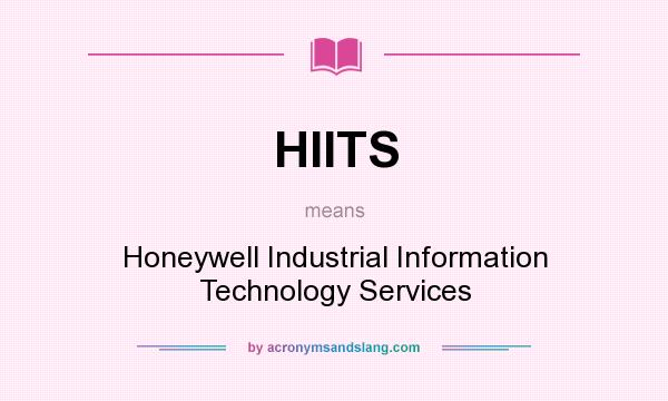 What does HIITS mean? It stands for Honeywell Industrial Information Technology Services