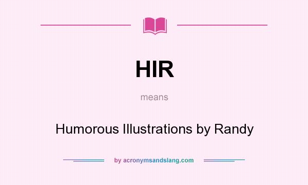 What does HIR mean? It stands for Humorous Illustrations by Randy