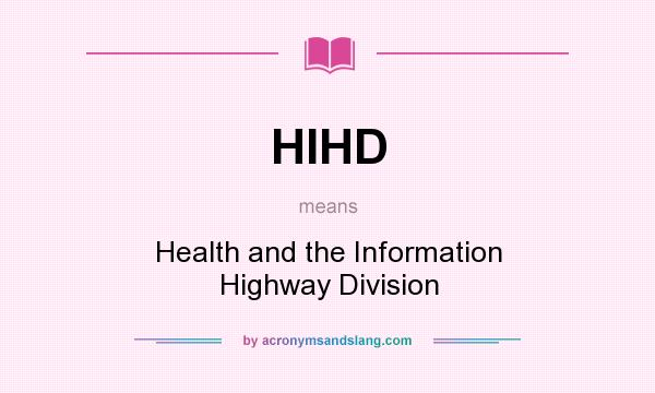 What does HIHD mean? It stands for Health and the Information Highway Division
