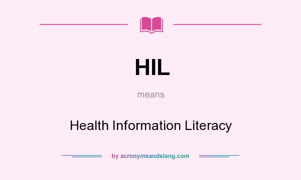 What does HIL mean? It stands for Health Information Literacy
