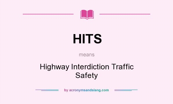 What does HITS mean? It stands for Highway Interdiction Traffic Safety