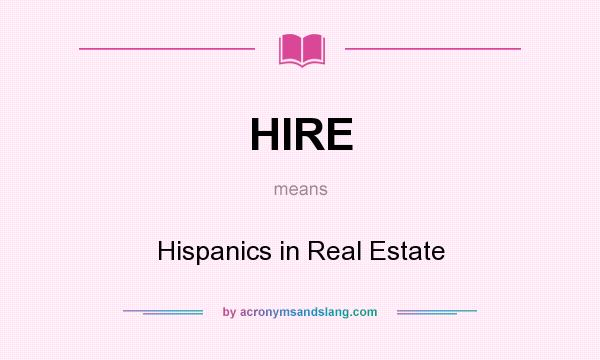What does HIRE mean? It stands for Hispanics in Real Estate