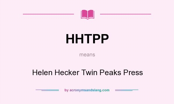 What does HHTPP mean? It stands for Helen Hecker Twin Peaks Press