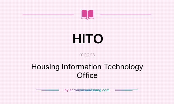 What does HITO mean? It stands for Housing Information Technology Office
