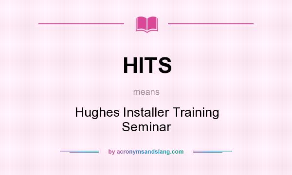 What does HITS mean? It stands for Hughes Installer Training Seminar