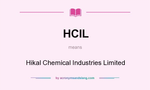 What does HCIL mean? It stands for Hikal Chemical Industries Limited