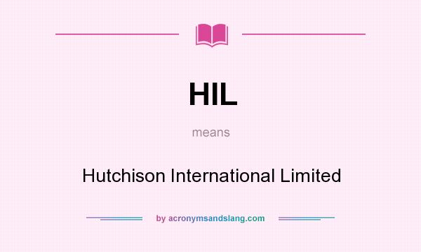 What does HIL mean? It stands for Hutchison International Limited