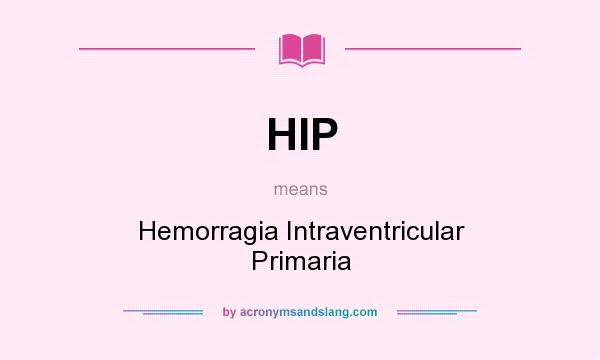 What does HIP mean? It stands for Hemorragia Intraventricular Primaria