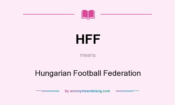What does HFF mean? It stands for Hungarian Football Federation