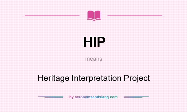 What does HIP mean? It stands for Heritage Interpretation Project