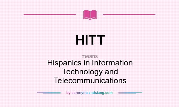 What does HITT mean? It stands for Hispanics in Information Technology and Telecommunications