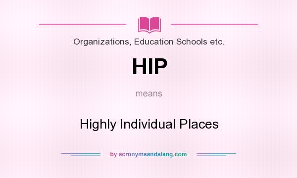 What does HIP mean? It stands for Highly Individual Places