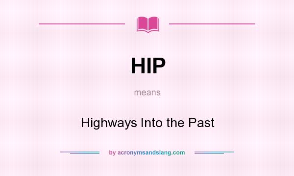 What does HIP mean? It stands for Highways Into the Past