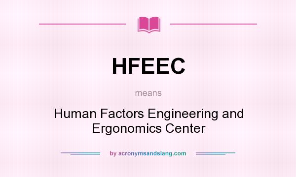 What does HFEEC mean? It stands for Human Factors Engineering and Ergonomics Center