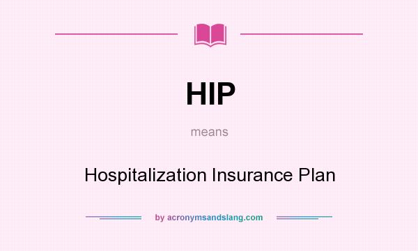 What does HIP mean? It stands for Hospitalization Insurance Plan