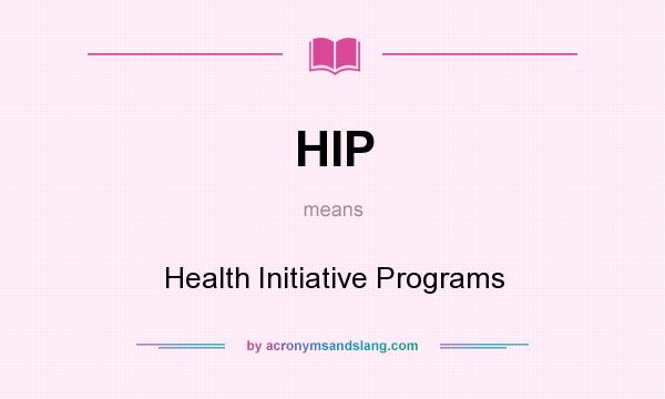 What does HIP mean? It stands for Health Initiative Programs