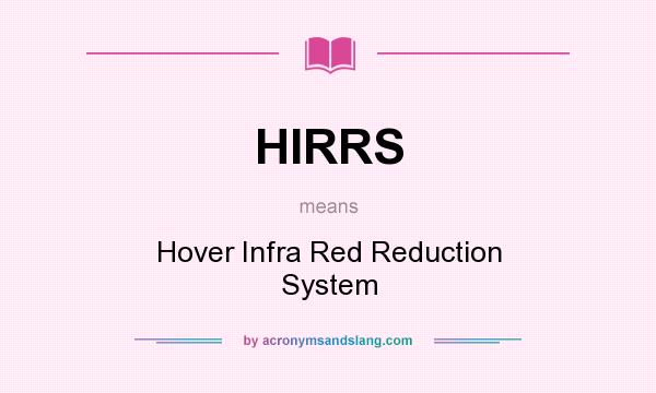 What does HIRRS mean? It stands for Hover Infra Red Reduction System