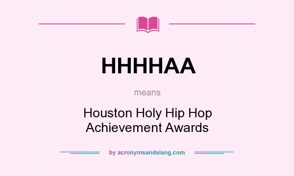 What does HHHHAA mean? It stands for Houston Holy Hip Hop Achievement Awards