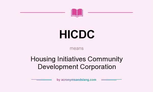 What does HICDC mean? It stands for Housing Initiatives Community Development Corporation