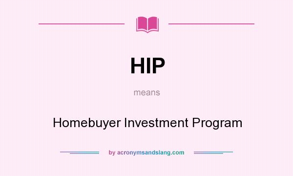 What does HIP mean? It stands for Homebuyer Investment Program
