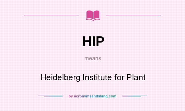 What does HIP mean? It stands for Heidelberg Institute for Plant