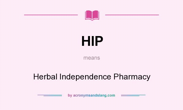 What does HIP mean? It stands for Herbal Independence Pharmacy