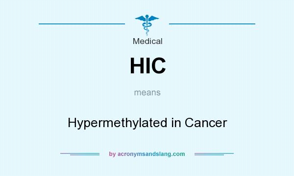 What does HIC mean? It stands for Hypermethylated in Cancer