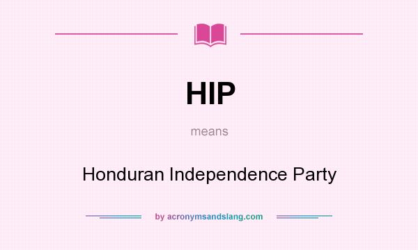 What does HIP mean? It stands for Honduran Independence Party