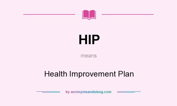 What does HIP mean? It stands for Health Improvement Plan