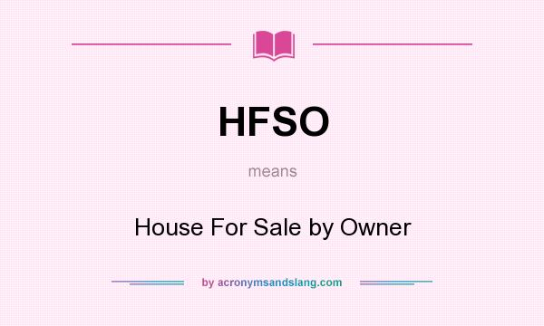 What does HFSO mean? It stands for House For Sale by Owner