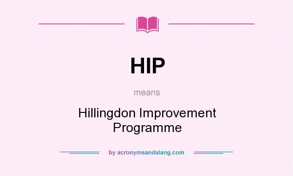 What does HIP mean? It stands for Hillingdon Improvement Programme