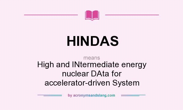 What does HINDAS mean? It stands for High and INtermediate energy nuclear DAta for accelerator-driven System