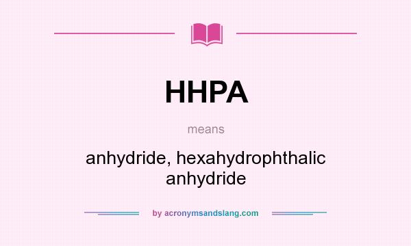 What does HHPA mean? It stands for anhydride, hexahydrophthalic anhydride