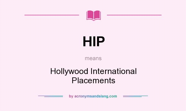 What does HIP mean? It stands for Hollywood International Placements