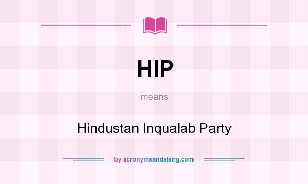 What does HIP mean? It stands for Hindustan Inqualab Party