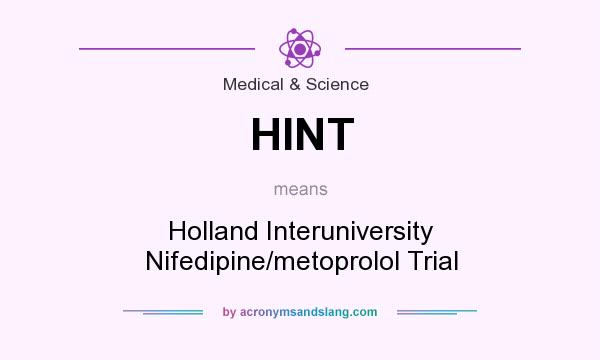 What does HINT mean? It stands for Holland Interuniversity Nifedipine/metoprolol Trial