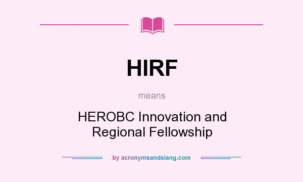 What does HIRF mean? It stands for HEROBC Innovation and Regional Fellowship
