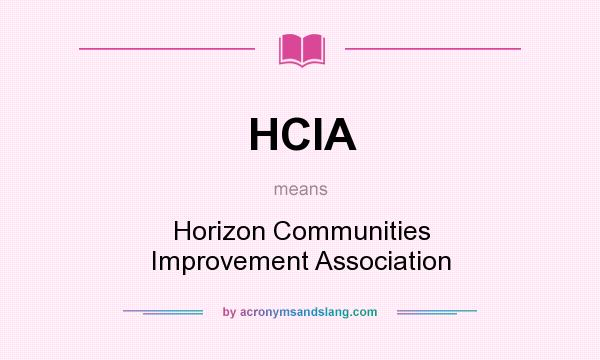 What does HCIA mean? It stands for Horizon Communities Improvement Association