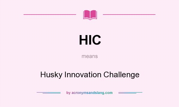 What does HIC mean? It stands for Husky Innovation Challenge