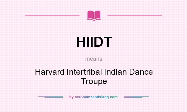 What does HIIDT mean? It stands for Harvard Intertribal Indian Dance Troupe
