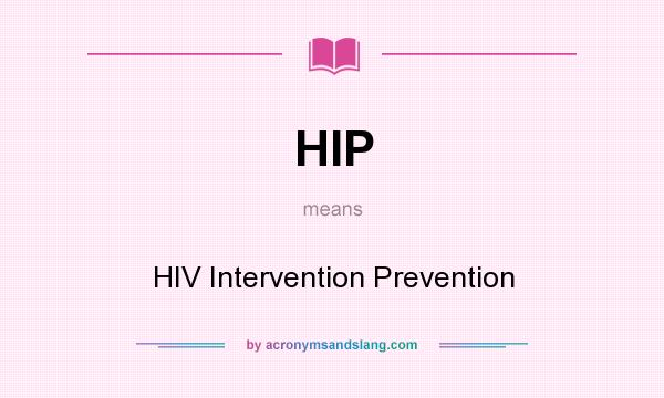 What does HIP mean? It stands for HIV Intervention Prevention