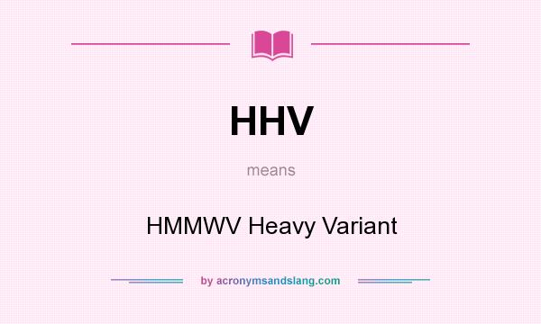 What does HHV mean? It stands for HMMWV Heavy Variant