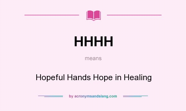 What does HHHH mean? It stands for Hopeful Hands Hope in Healing