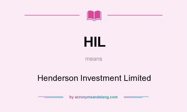 What does HIL mean? It stands for Henderson Investment Limited