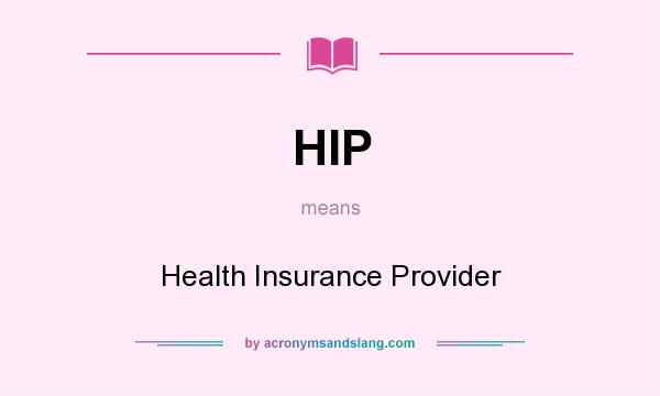 What does HIP mean? It stands for Health Insurance Provider