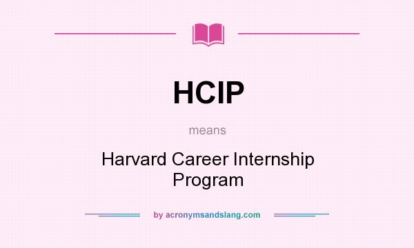 What does HCIP mean? It stands for Harvard Career Internship Program