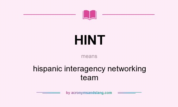 What does HINT mean? It stands for hispanic interagency networking team