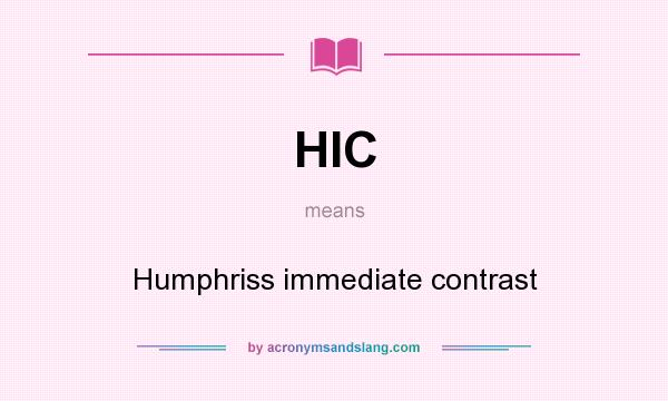 What does HIC mean? It stands for Humphriss immediate contrast