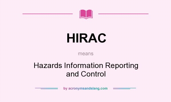 What does HIRAC mean? It stands for Hazards Information Reporting and Control