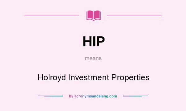 What does HIP mean? It stands for Holroyd Investment Properties
